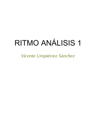   




RITMO ANÁLISIS 1
 Vicente Umpiérrez Sánchez
 