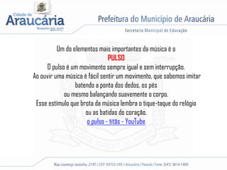 Um do elementos mais importantes da música é o
PULSO
O pulso é um movimento sempre igual e sem interrupção.
Ao ouvir uma música é fácil sentir um movimento, que sabemos imitar
batendo a ponta dos dedos, os pés
ou mesmo balançando suavemente o corpo.
Esse estímulo que brota da música lembra o tique-taque do relógio
ou as batidas do coração.
o pulso - titãs - YouTube
 