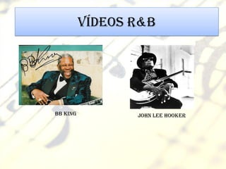 Vídeos R&B




BB King          John Lee Hooker
 