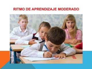 RITMO DE APRENDIZAJE MODERADO
 