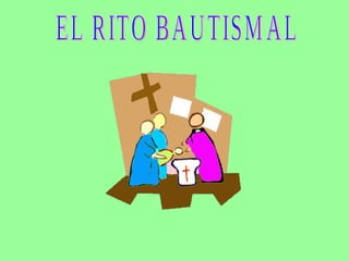 EL RITO BAUTISMAL 