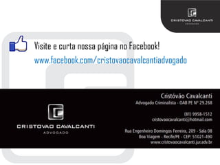 Visite e curta nossa página no Facebook!
www.facebook.com/cristovaocavalcantiadvogado
 
