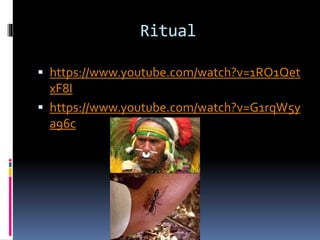Ritual
 https://www.youtube.com/watch?v=1RO1Qet
xF8I
 https://www.youtube.com/watch?v=G1rqW5y
a96c
 