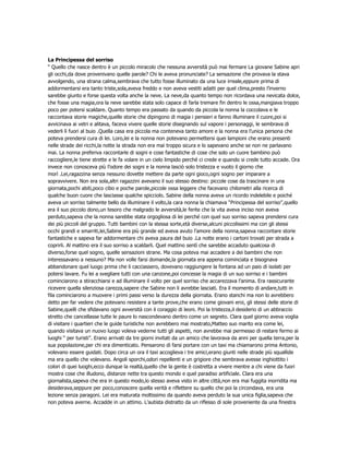 La Principessa del sorriso
“ Quello che nasce dentro è un piccolo miracolo che nessuna avversità può mai fermare La giovane Sabine apri
gli occhi,da dove provenivano quelle parole? Chi le aveva pronunciate? La sensazione che provava la stava
avvolgendo, una strana calma,sembrava che tutto fosse illuminato da una luce irreale,eppure prima di
addormentarsi era tanto triste,sola,aveva freddo e non aveva vestiti adatti per quel clima,presto l’inverno
sarebbe giunto e forse questa volta anche la neve. La neve,da quanto tempo non ricordava una nevicata dolce,
che fosse una magia,ora la neve sarebbe stata solo capace di farla tremare fin dentro le ossa,mangiava troppo
poco per potersi scaldare. Quanto tempo era passato da quando da piccola la nonna la coccolava e le
raccontava storie magiche,quelle storie che dipingono di magia i pensieri e fanno illuminare il cuore,poi si
avvicinava ai vetri e alitava, faceva vivere quelle storie disegnando sul vapore i personaggi, le sembrava di
vederli lì fuori al buio .Quella casa era piccola ma conteneva tanto amore e la nonna era l’unica persona che
poteva prendersi cura di lei. Loro,lei e la nonna non potevano permettersi quei lampioni che erano presenti
nelle strade dei ricchi,la notte la strada non era mai troppo sicura e lo sapevano anche se non ne parlavano
mai. La nonna preferiva raccontarle di sogni e cose fantastiche di cose che solo un cuore bambino può
raccogliere,le tiene strette e le fa volare in un cielo limpido perché ci crede e quando si crede tutto accade. Ora
invece non conosceva più l’odore dei sogni e la nonna lasciò solo tristezza e vuoto il giorno che
morì .Lei,ragazzina senza nessuno dovette mettere da parte ogni gioco,ogni sogno per imparare a
sopravvivere. Non era sola,altri ragazzini avevano il suo stesso destino: piccole cose da trascinare in una
giornata,pochi abiti,poco cibo e poche parole,piccole ossa leggere che facevano chilometri alla ricerca di
qualche buon cuore che lasciasse qualche spicciolo. Sabine della nonna aveva un ricordo indelebile e poiché
aveva un sorriso talmente bello da illuminare il volto,la cara nonna la chiamava “Principessa del sorriso”,quello
era il suo piccolo dono,un tesoro che malgrado le avversità,le ferite che la vita aveva inciso non aveva
perduto,sapeva che la nonna sarebbe stata orgogliosa di lei perché con quel suo sorriso sapeva prendersi cura
dei più piccoli del gruppo. Tutti bambini con la stessa sorte,età diverse,alcuni piccolissimi ma con gli stessi
occhi grandi e smarriti,lei,Sabine era più grande ed aveva avuto l’amore della nonna,sapeva raccontare storie
fantastiche e sapeva far addormentare chi aveva paura del buio .La notte erano i cartoni trovati per strada a
coprirli. Al mattino era il suo sorriso a scaldarli. Quel mattino sentì che sarebbe accaduto qualcosa di
diverso,forse quel sogno, quelle sensazioni strane. Ma cosa poteva mai accadere a dei bambini che non
interessavano a nessuno? Ma non volle farsi domande,la giornata era appena cominciata e bisognava
abbandonare quel luogo prima che li cacciassero, dovevano raggiungere la fontana ad un paio di isolati per
potersi lavare. Fu lei a svegliare tutti con una canzone,poi concesse la magia di un suo sorriso e i bambini
cominciarono a stiracchiarsi e ad illuminare il volto per quel sorriso che accarezzava l’anima. Era rassicurante
ricevere quella silenziosa carezza,sapere che Sabine non li avrebbe lasciati. Era il momento di andare,tutti in
fila cominciarono a muovere i primi passi verso la durezza della giornata. Erano stanchi ma non lo avrebbero
detto per far vedere che potevano resistere a tante prove,che erano come giovani eroi, gli stessi delle storie di
Sabine,quelli che sfidavano ogni avversità con il coraggio di leoni. Poi la tristezza,il desiderio di un abbraccio
stretto che cancellasse tutte le paure lo nascondevano dentro come un segreto. Clara quel giorno aveva voglia
di visitare i quartieri che le guide turistiche non avrebbero mai mostrato,Matteo suo marito era come lei,
quando visitava un nuovo luogo voleva vederne tutti gli aspetti, non avrebbe mai permesso di restare fermo ai
luoghi “ per turisti”. Erano arrivati da tre giorni invitati da un amico che lavorava da anni per quella terra,per la
sua popolazione,per chi era dimenticato. Pensarono di farsi portare con un taxi ma chiamarono prima Antonio,
volevano essere guidati. Dopo circa un ora il taxi accoglieva i tre amici,erano giunti nelle strade più squallide
ma era quello che volevano. Angoli sporchi,odori repellenti e un grigiore che sembrava avesse inghiottito i
colori di quei luoghi,ecco dunque la realtà,quello che la gente è costretta a vivere mentre a chi viene da fuori
mostra cose che illudono, distanze nette tra questo mondo e quel paradiso artificiale. Clara era una
giornalista,sapeva che era in questo modo,lo stesso aveva visto in altre città,non era mai fuggita inorridita ma
desiderava,seppure per poco,conoscere quella verità e riflettere su quello che poi la circondava, era una
lezione senza paragoni. Lei era maturata moltissimo da quando aveva perduto la sua unica figlia,sapeva che
non poteva averne. Accadde in un attimo. L’autista distratto da un riflesso di sole proveniente da una finestra
 