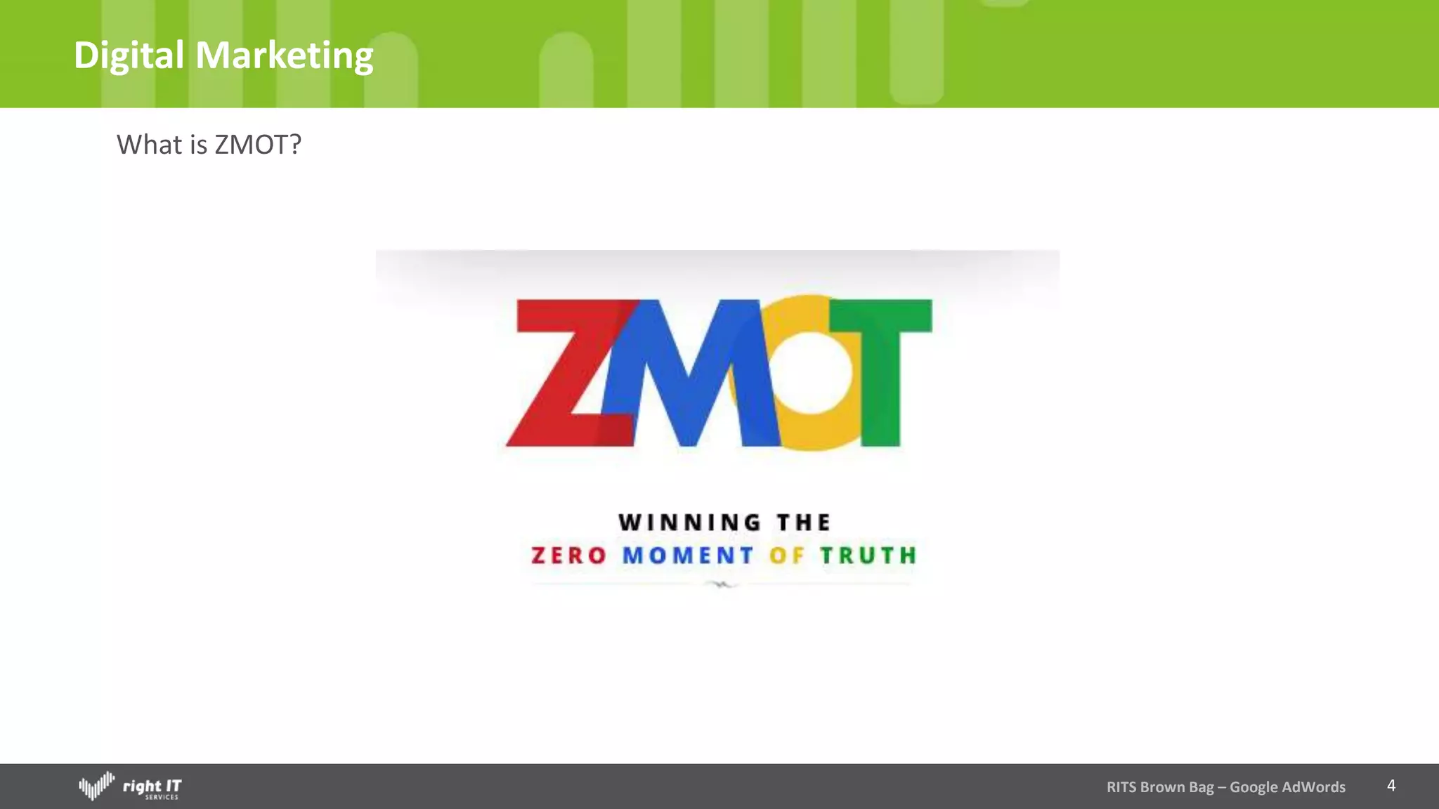 4
Digital Marketing
What is ZMOT?
RITS Brown Bag – Google AdWords
 