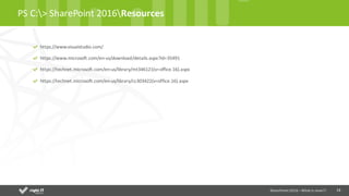 14
PS	C:>	SharePoint	2016Resources
SharePoint	2016	–What is new!!!
https://www.visualstudio.com/
https://www.microsoft.com/en-us/download/details.aspx?id=35491
https://technet.microsoft.com/en-us/library/mt346121(v=office.16).aspx
https://technet.microsoft.com/en-us/library/cc303422(v=office.16).aspx
 
