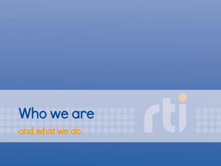 Who we are
and what we do
 