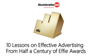 10 Lessons on Effective Advertising
From Half a Century of Effie Awards
 