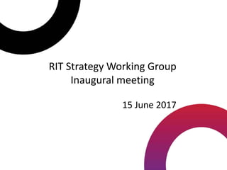 RIT Strategy Working Group
Inaugural meeting
15 June 2017
 