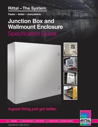 Junction Box and
Wallmount Enclosure
Specification Guide
Agood thing just got better.
 