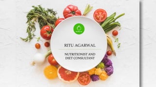 RITU AGARWAL
NUTRITIONIST AND
DIET CONSULTANT
 