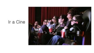 Ir a Cine
 