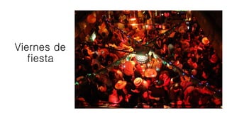 Viernes de
fiesta
 