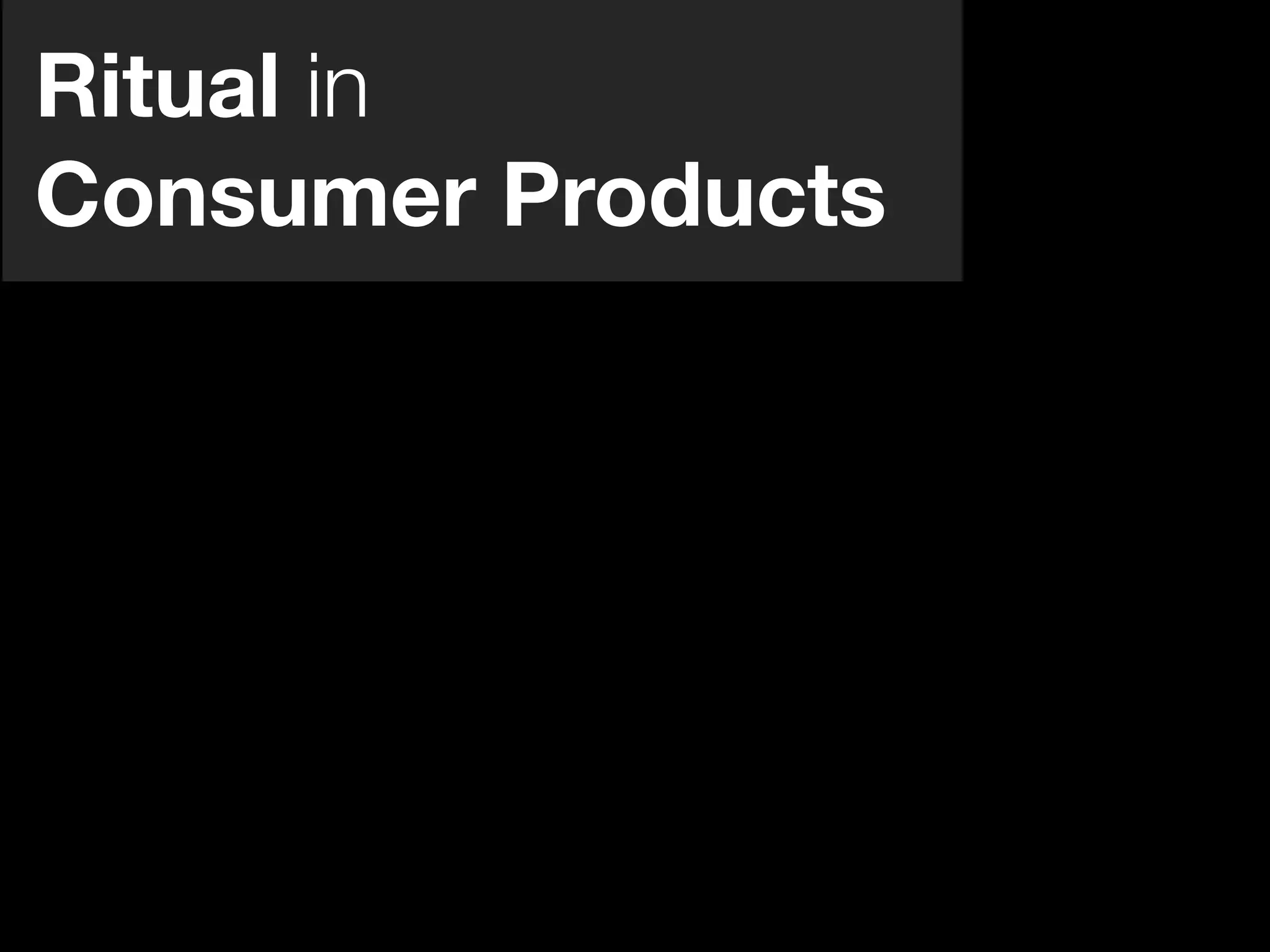 Ritual in
Consumer Products