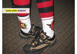 lucky socks anyone!




                      http://www.flickr.com/photos/kasiaflickr/265397571/
 