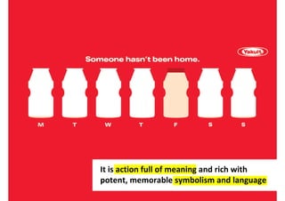 It is action full of meaning and rich with
potent, memorable symbolism and language
 