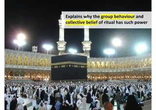Explains why the group behaviour and
collective belief of ritual has such power




              http://www.flickr.com/photos/fakechildhood/357653423/
 