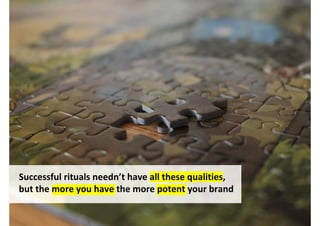 Successful rituals needn’t have all these qualities,
but the more you have the more potent yours will be


                                    http://www.flickr.com/photos/paulpatras/6659028147/
 