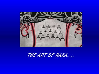 THE ART OF HAKA….. 