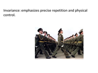 Invariance: emphasizes precise repetition and physical
control.
 