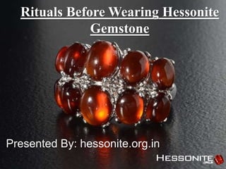 Rituals Before Wearing Hessonite
Gemstone
Presented By: hessonite.org.in
 