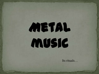 Metal music Itsrituals… 