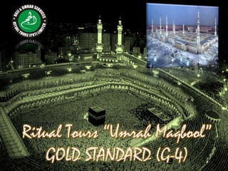 Ritual Tours “Umrah Maqbool”
    GOLD STANDARD (G-4)
 