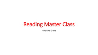 Reading Master Class
- By Ritu Dave
 