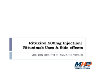Rituxirel 500mg Injection|
Rituximab Uses & Side effects
MILLION HEALTH PHARMACEUTICALS
 