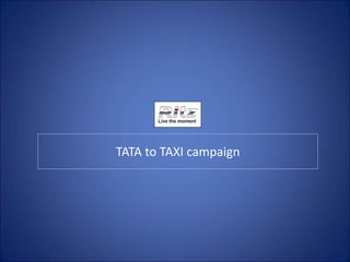 TATA to TAXI campaign
 