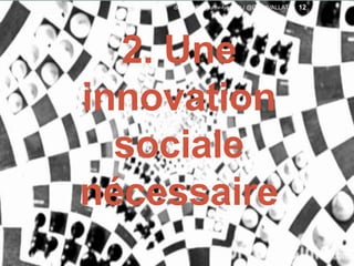 2. Une
innovation
sociale
nécessaire
12david.vallat@univ-lyon1.fr / @DavidVALLAT
 