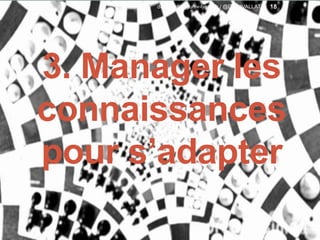 3. Manager les
connaissances
pour s’adapter
18david.vallat@univ-lyon1.fr / @DavidVALLAT
 