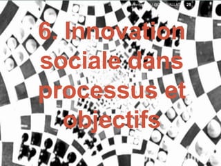 6. Innovation
sociale dans
processus et
objectifs
28david.vallat@univ-lyon1.fr / @DavidVALLAT
 
