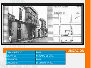 UBICACIÓNDEPARTAMENTO: LIMA
DISTRITO: CERCADO DE LIMA
PROVINCIA: LIMA
DIRECCIÓN: Jr. Camaná Nº 459
 