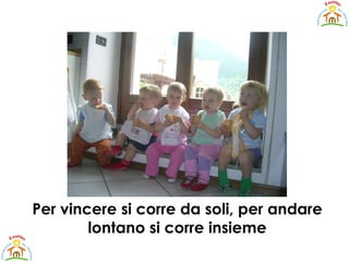 Per vincere si corre da soli, per andare lontano si corre insieme 