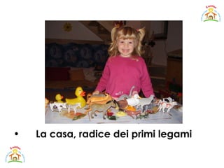 La casa, radice dei primi legami  