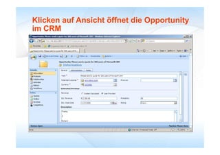 Klicken auf Ansicht öffnet die Opportunity
im CRM
 
