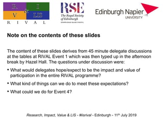 Research, Impact, Value & LIS - #lisrival - Edinburgh - 11th July 2019
Note on the contents of these slides
The content of...