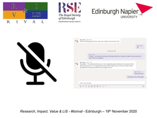 Research, Impact, Value & LIS - #lisrival - Edinburgh – 19th November 2020
 