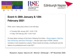 Research, Impact, Value & LIS - #lisrival - Edinburgh – 19th November 2020
 