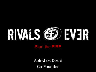 Start the FIRE Abhishek Desai Co-Founder 