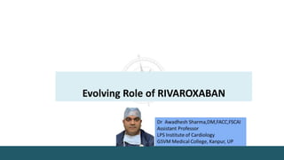 Evolving Role of RIVAROXABAN
 