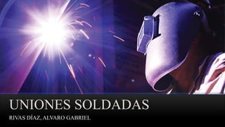 UNIONES SOLDADAS
RIVAS DÍAZ, ALVARO GABRIEL
 