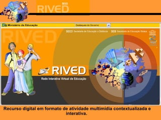 Recurso digital em formato de atividade multimídia contextualizada e interativa.  