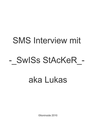 SMS Interview mit  -_SwISs StAcKeR_-  aka Lukas ©lioninside 2010 