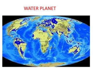 WATER PLANET
 