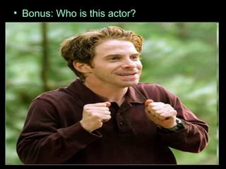 • Bonus: Who is this actor?
 