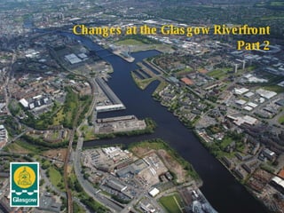 Changes at the Glasgow Riverfront Part 2 