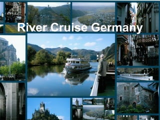 River Cruise Germany
River Cruise Germany
 