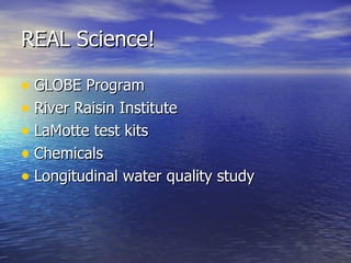 REAL Science! GLOBE Program River Raisin Institute LaMotte test kits Chemicals Longitudinal water quality study 